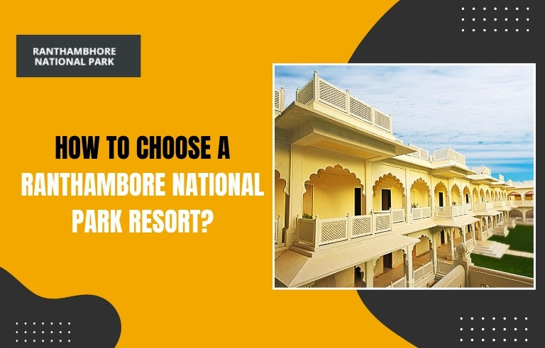 How-to-Choose-a-Ranthambore-National-Park-Resor_20250917-045626_1