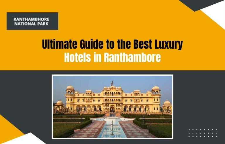 Ultimate-Guide-to-the-Best-Luxury-Hotels-in-Ranthambor_20251115-091455_1